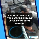5 Manfaat Sedot WC yang Wajib Anda Ketahui