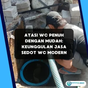 Atasi WC Penuh dengan Mudah Keunggulan Jasa Sedot WC Modern