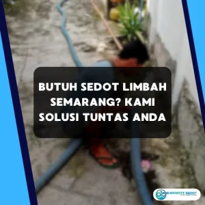 Butuh Sedot Limbah Semarang? INFINITY SEDOT dapat menjawab masalah Anda saat ini