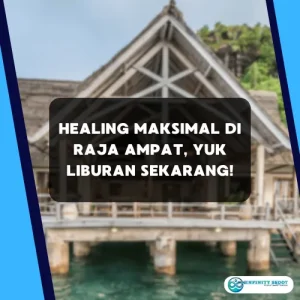 Healing Maksimal di Raja Ampat, Yuk liburan sekarang!