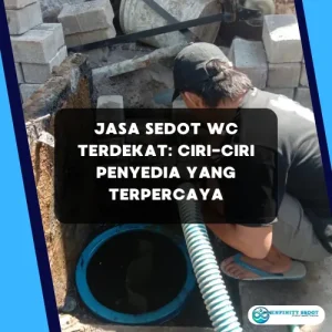 Jasa Sedot WC Terdekat: Ciri-Ciri Penyedia yang Terpercaya