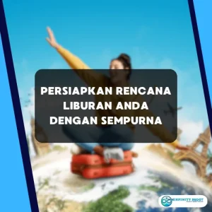 Persiapkan Rencana Liburan Anda Dengan Sempurna