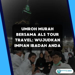 Umroh Murah Bersama ALS Tour Travel: Wujudkan Impian Ibadah Anda