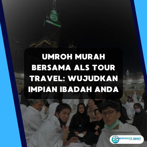 Umroh Murah Bersama ALS Tour Travel Wujudkan Impian Ibadah Anda