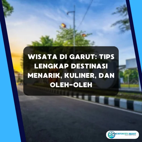 Wisata di Garut Tips Lengkap Destinasi Menarik, Kuliner, dan Oleh-Oleh