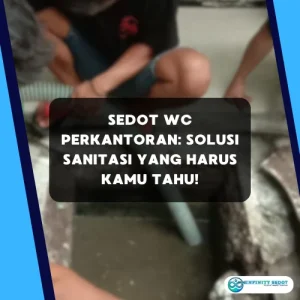 Sedot WC Perkantoran: Solusi Sanitasi yang Harus Kamu Tahu!