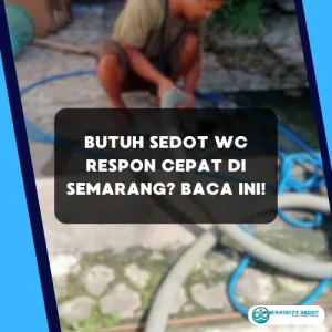 Butuh Sedot WC Respon Cepat di Semarang Baca ini!