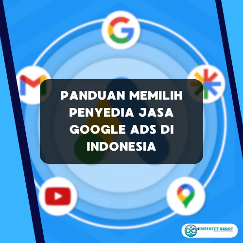 Panduan Memilih Penyedia Jasa Google Ads di Indonesia