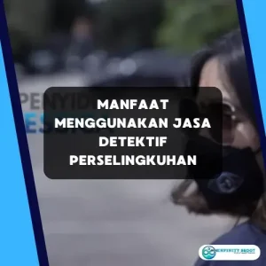 Manfaat Menggunakan Jasa Detektif Perselingkuhan: Mencari Kebenaran dengan Profesional