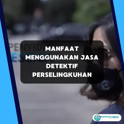 Manfaat Menggunakan Jasa Detektif Perselingkuhan