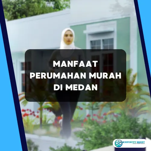 Manfaat Perumahan Murah di Medan