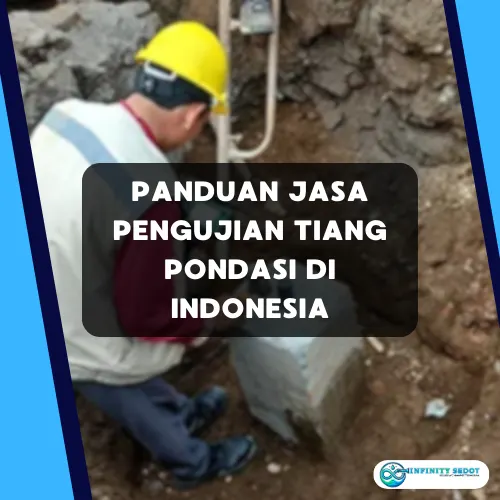 Panduan Jasa Pengujian Tiang Pondasi di Indonesia