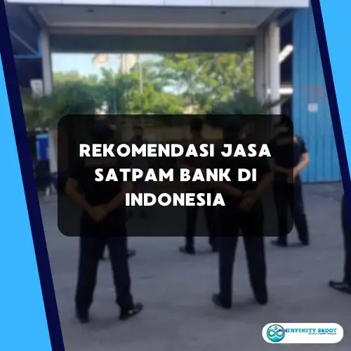 Rekomendasi Jasa Satpam Bank di Indonesia