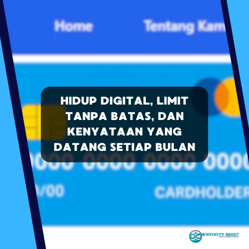 Hidup Digital, Limit Tanpa Batas, dan Kenyataan yang Datang Setiap Bulan