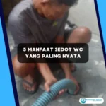 5 Manfaat Sedot WC yang Paling Nyata