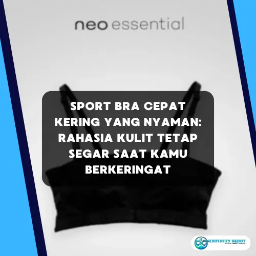 Sport Bra Cepat Kering yang Nyaman Rahasia Kulit Tetap Segar Saat Kamu Berkeringat