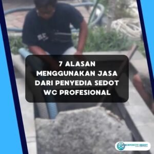 7 Alasan Menggunakan Jasa dari Penyedia Sedot WC Profesional