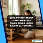 Blog Rumah Tangga dari Rumah Eka – Solusi Bunda Untuk Keluarga Tercinta