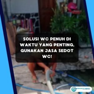 Solusi WC Penuh Di Waktu Yang Penting, Gunakan Jasa Sedot WC!